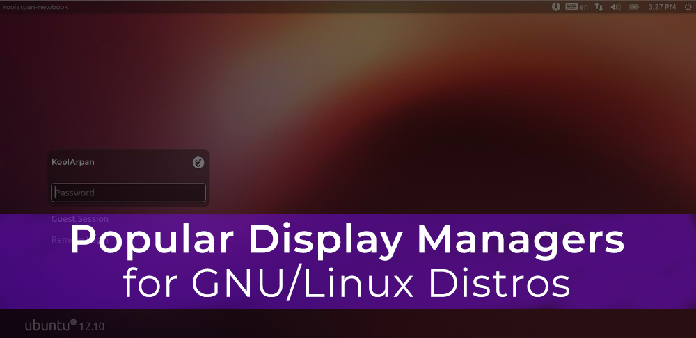 Popular Display Managers for GNU Linux Distros