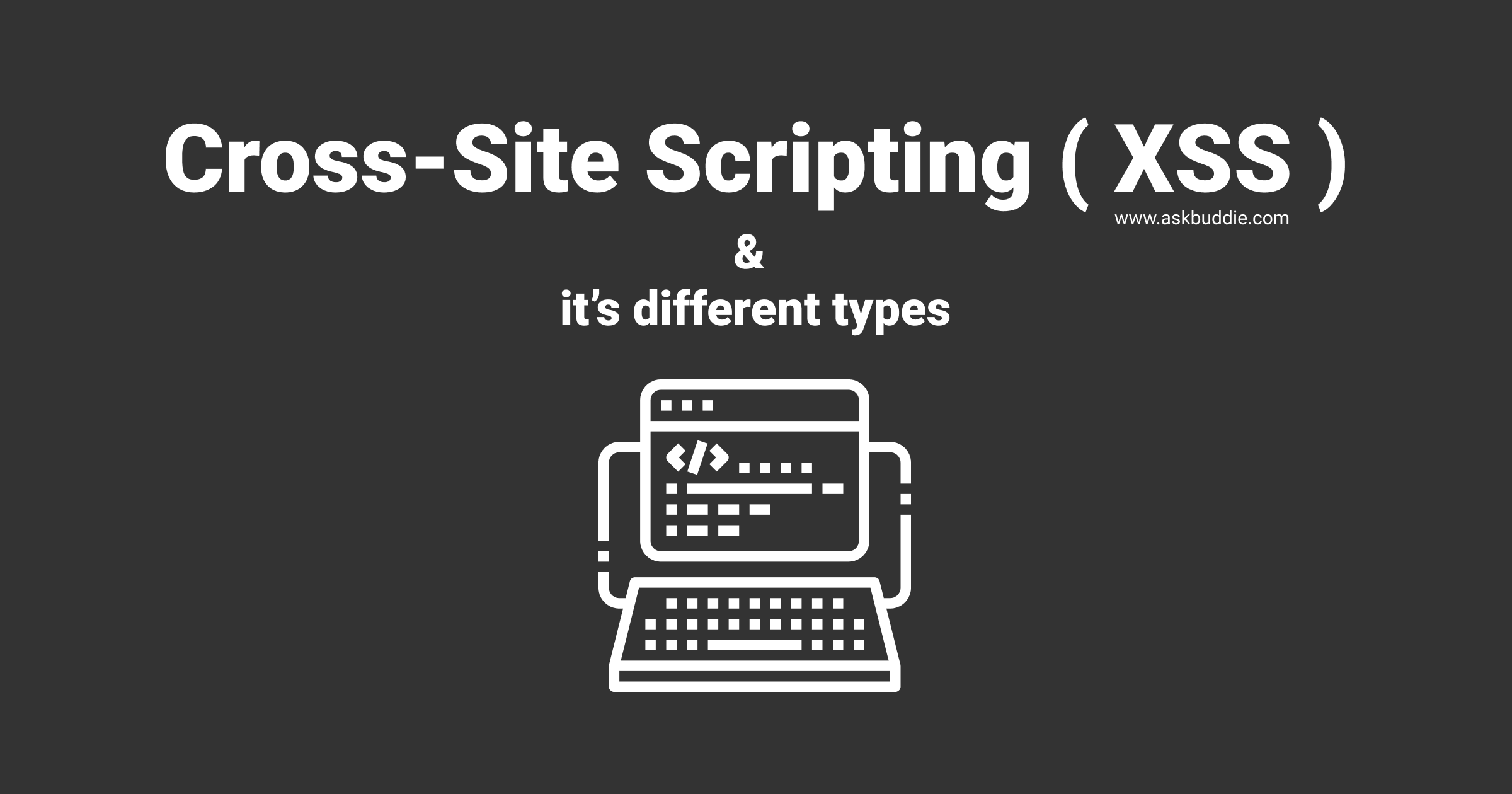 Cross Site Scripting ( XSS ) and its types